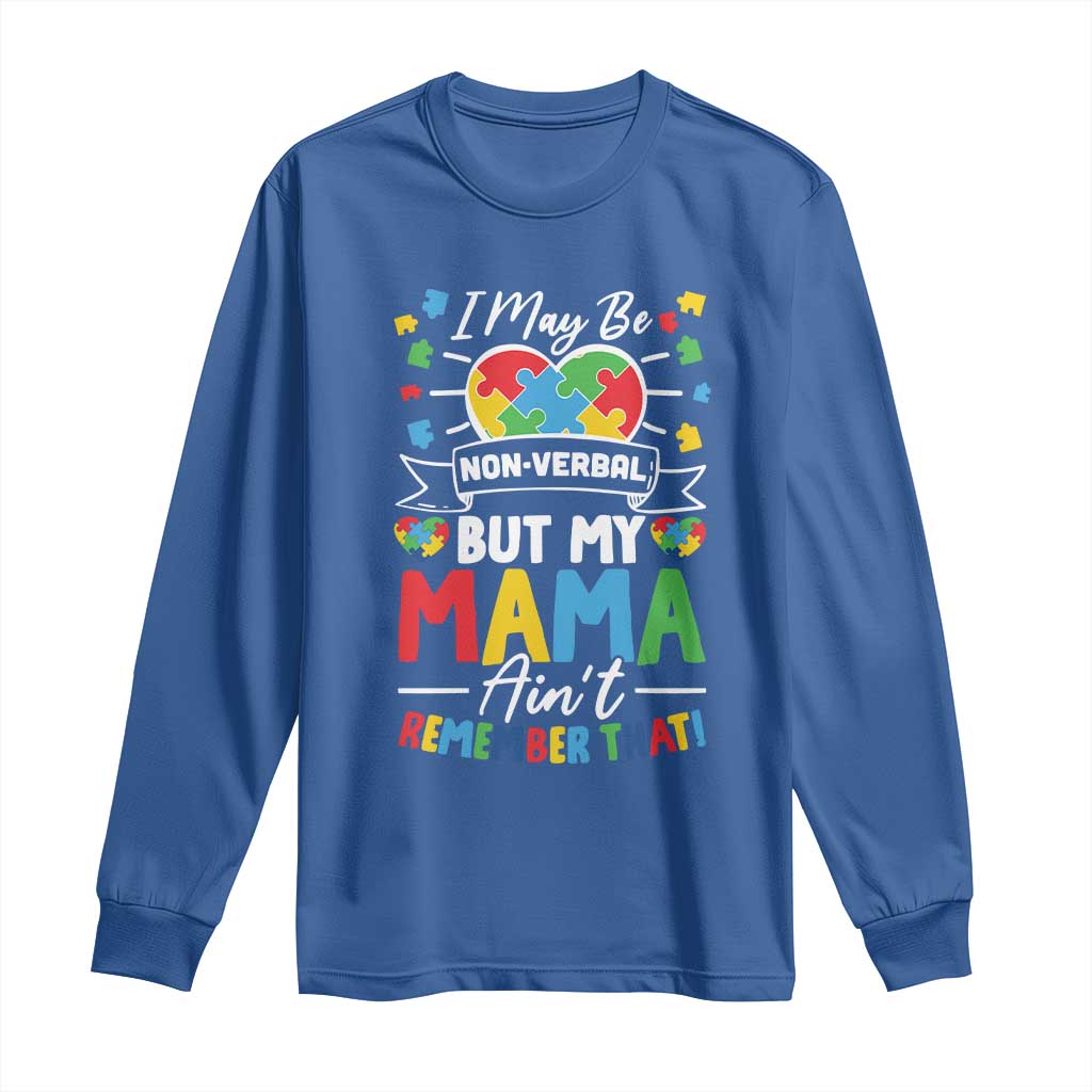 I May Be Non Verbal But My Mama Ain't Remember That Long Sleeve Shirt Autism Awareness Mom