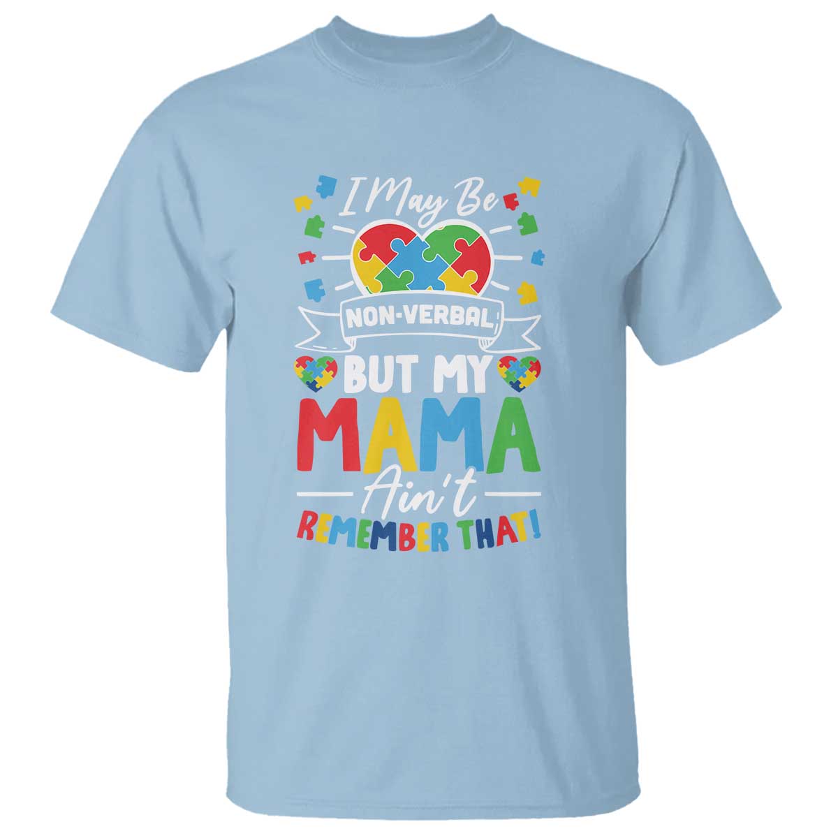 I May Be Non Verbal But My Mama Ain't Remember That T Shirt Autism Awareness Mom