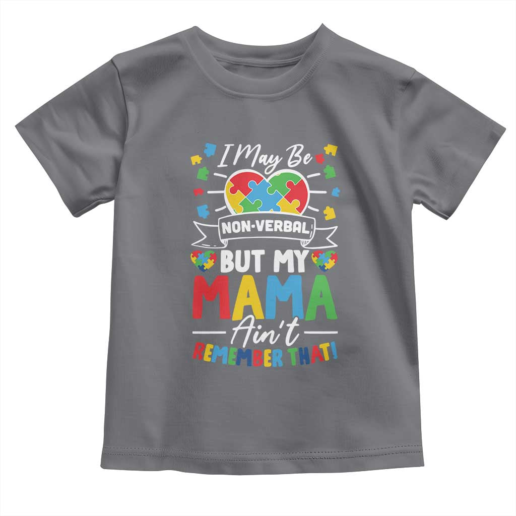 I May Be Non Verbal But My Mama Ain't Remember That Toddler T Shirt Autism Awareness Mom