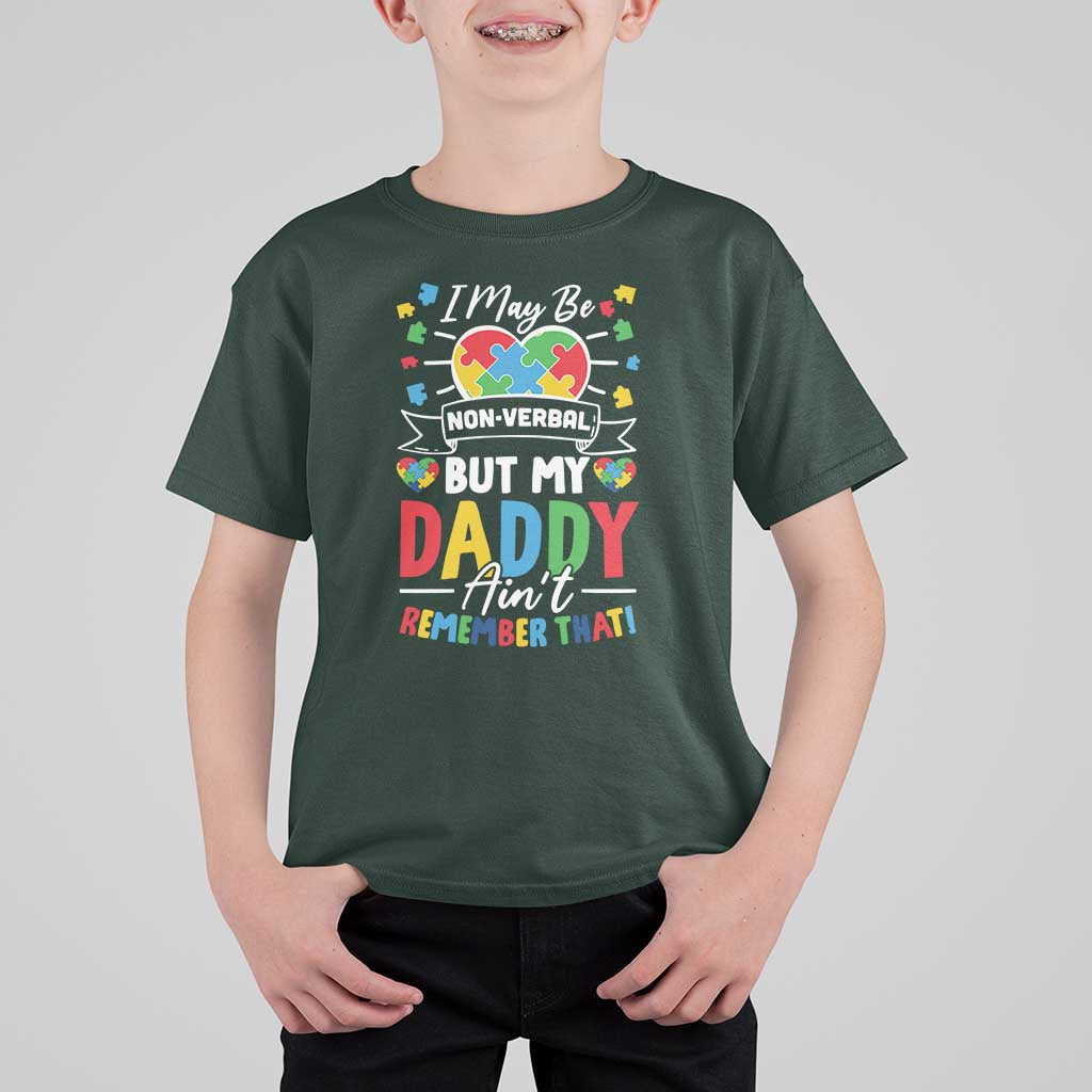 I May Be Non Verbal But My Daddy Ain't Remember That T Shirt For Kid Autism Awareness Dad