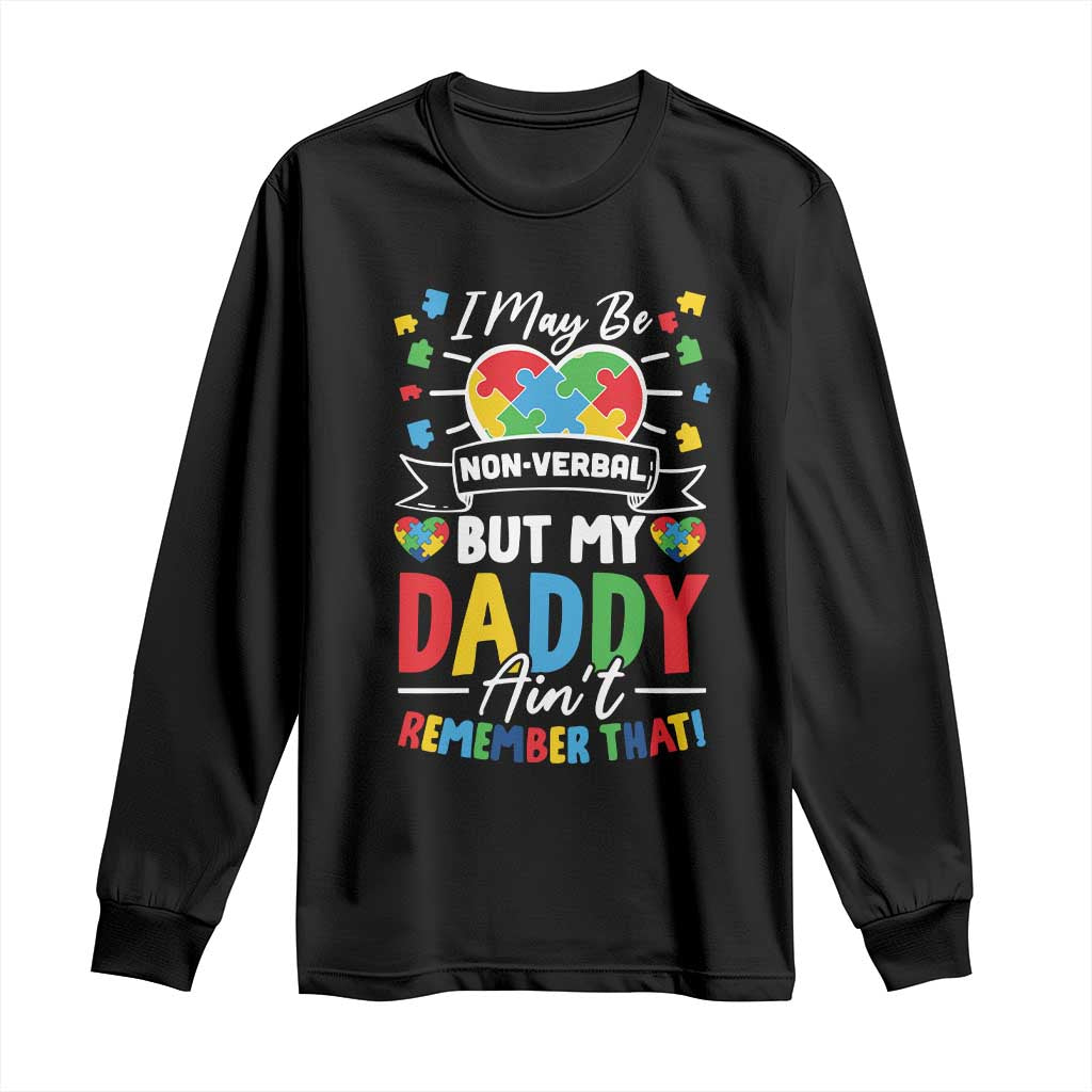 I May Be Non Verbal But My Daddy Ain't Remember That Long Sleeve Shirt Autism Awareness Dad