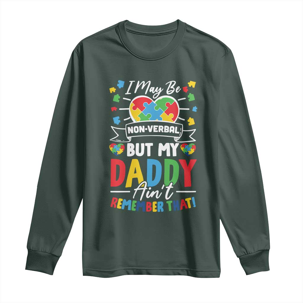 I May Be Non Verbal But My Daddy Ain't Remember That Long Sleeve Shirt Autism Awareness Dad