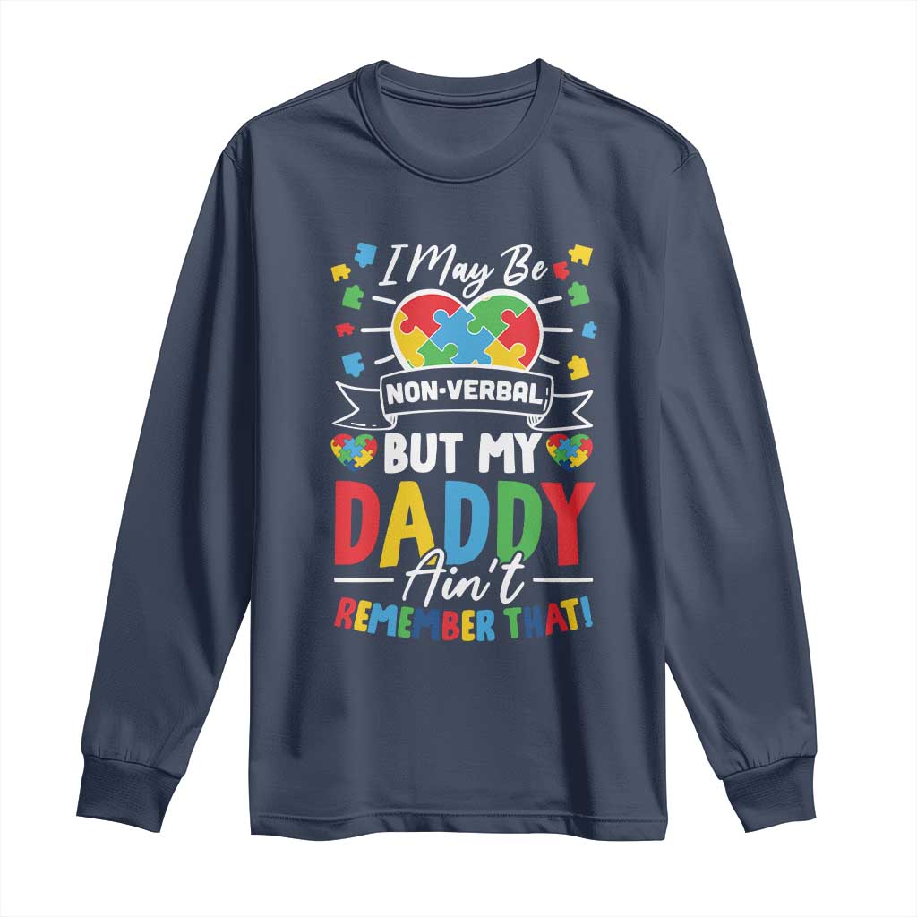 I May Be Non Verbal But My Daddy Ain't Remember That Long Sleeve Shirt Autism Awareness Dad