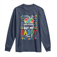 I May Be Non Verbal But My Daddy Ain't Remember That Long Sleeve Shirt Autism Awareness Dad