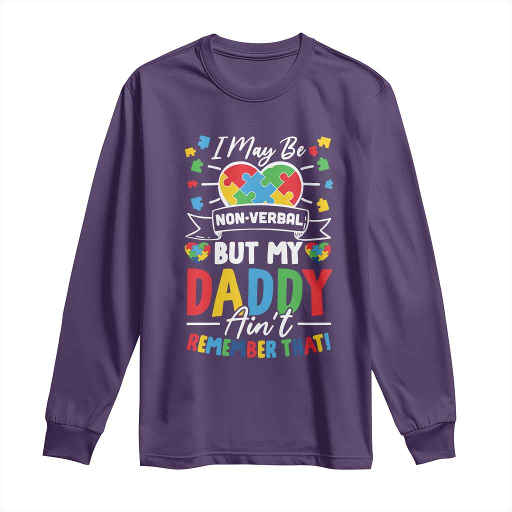 I May Be Non Verbal But My Daddy Ain't Remember That Long Sleeve Shirt Autism Awareness Dad
