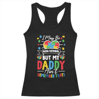 I May Be Non Verbal But My Daddy Ain't Remember That Racerback Tank Top Autism Awareness Dad