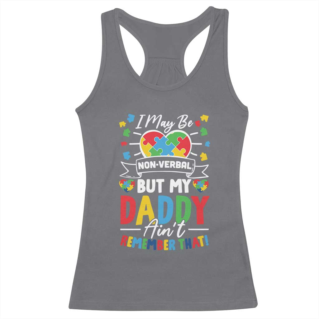 I May Be Non Verbal But My Daddy Ain't Remember That Racerback Tank Top Autism Awareness Dad