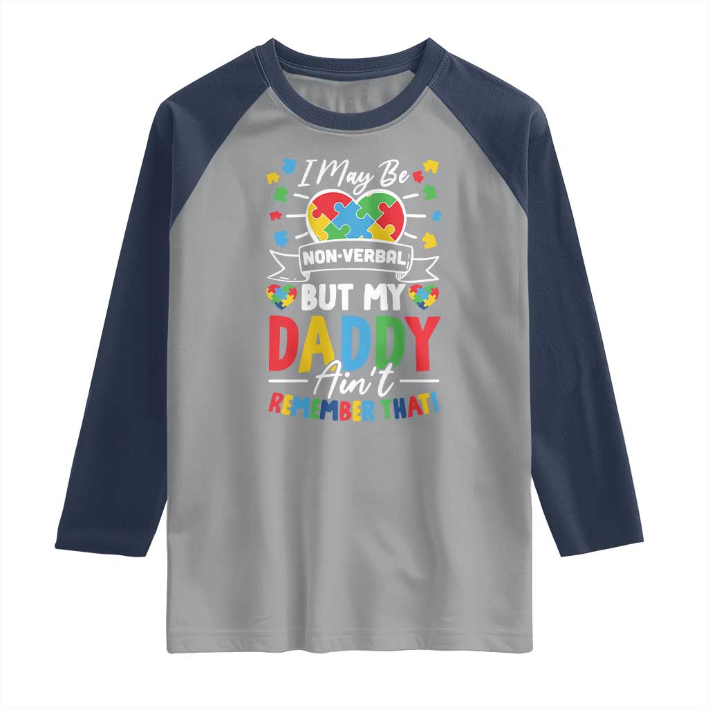 I May Be Non Verbal But My Daddy Ain't Remember That Raglan Shirt Autism Awareness Dad