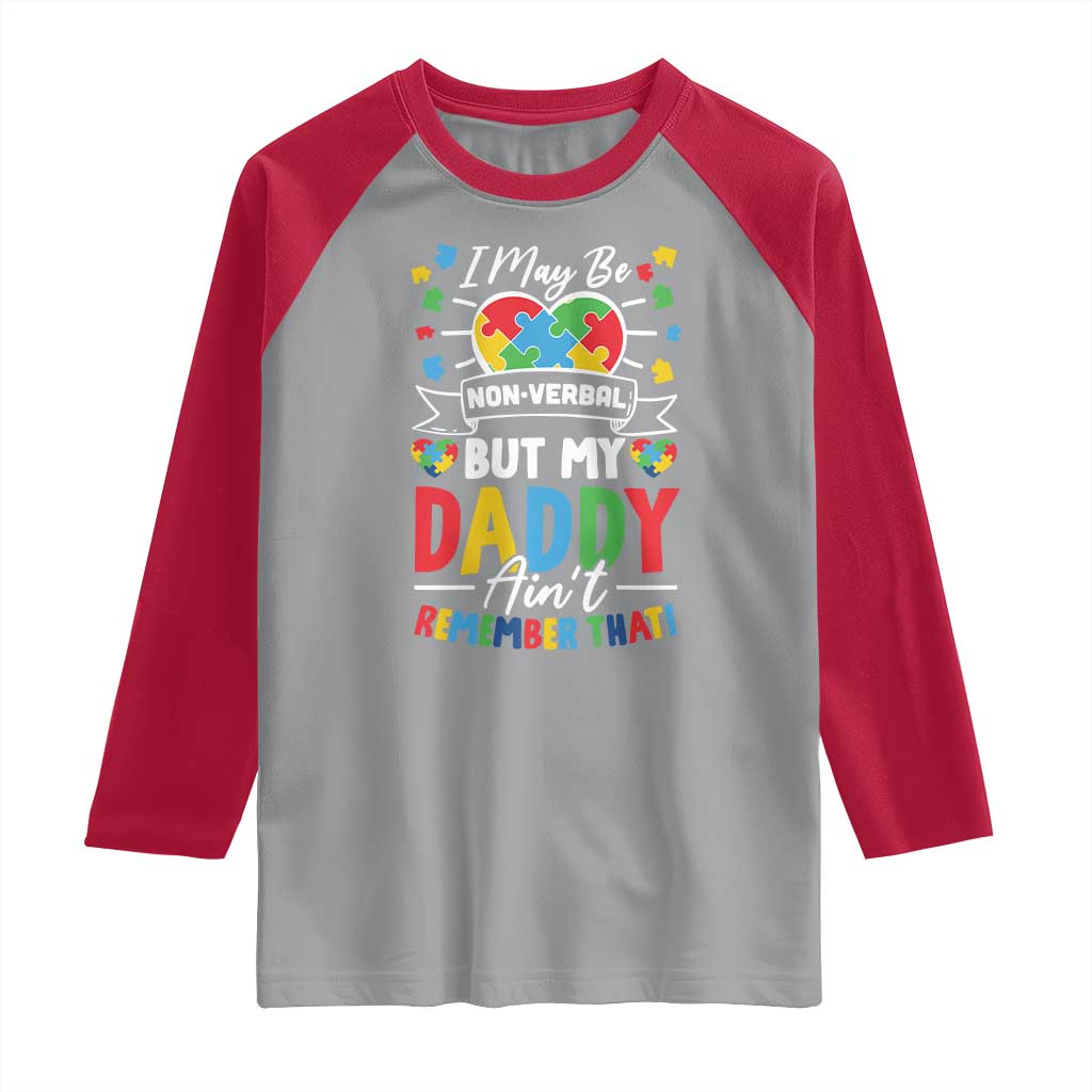 I May Be Non Verbal But My Daddy Ain't Remember That Raglan Shirt Autism Awareness Dad