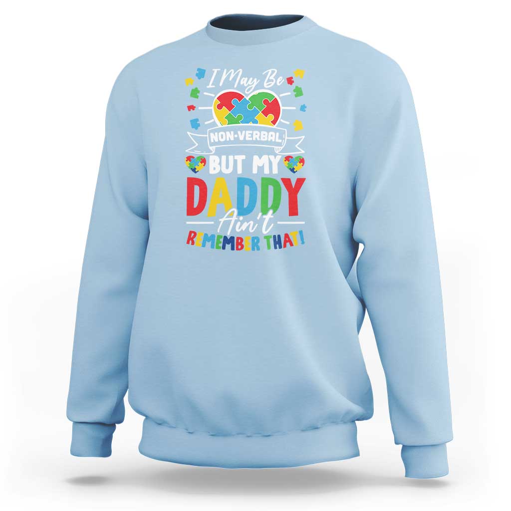I May Be Non Verbal But My Daddy Ain't Remember That Sweatshirt Autism Awareness Dad