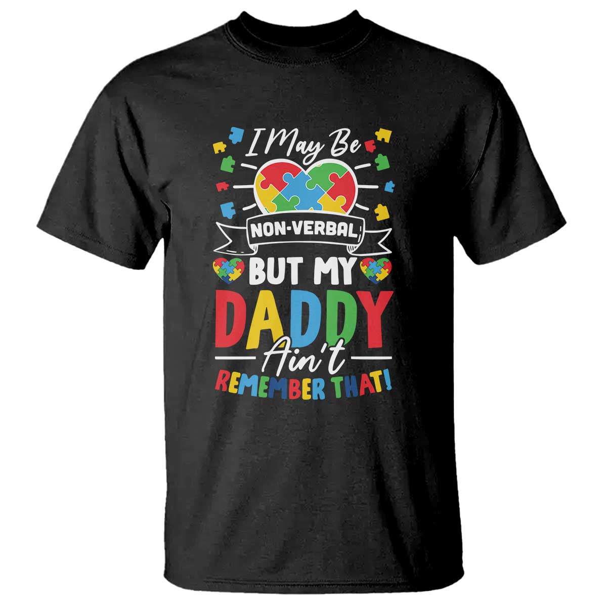 I May Be Non Verbal But My Daddy Ain't Remember That T Shirt Autism Awareness Dad