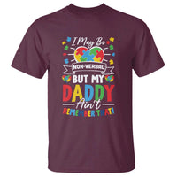 I May Be Non Verbal But My Daddy Ain't Remember That T Shirt Autism Awareness Dad