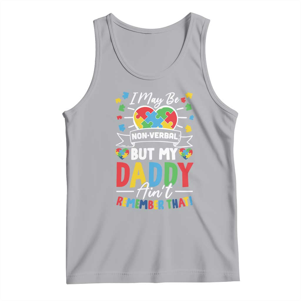 I May Be Non Verbal But My Daddy Ain't Remember That Tank Top Autism Awareness Dad