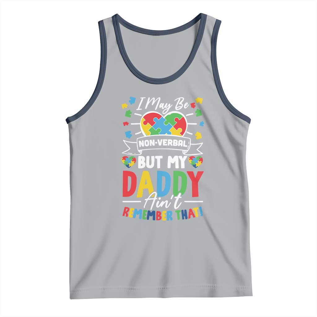 I May Be Non Verbal But My Daddy Ain't Remember That Tank Top Autism Awareness Dad