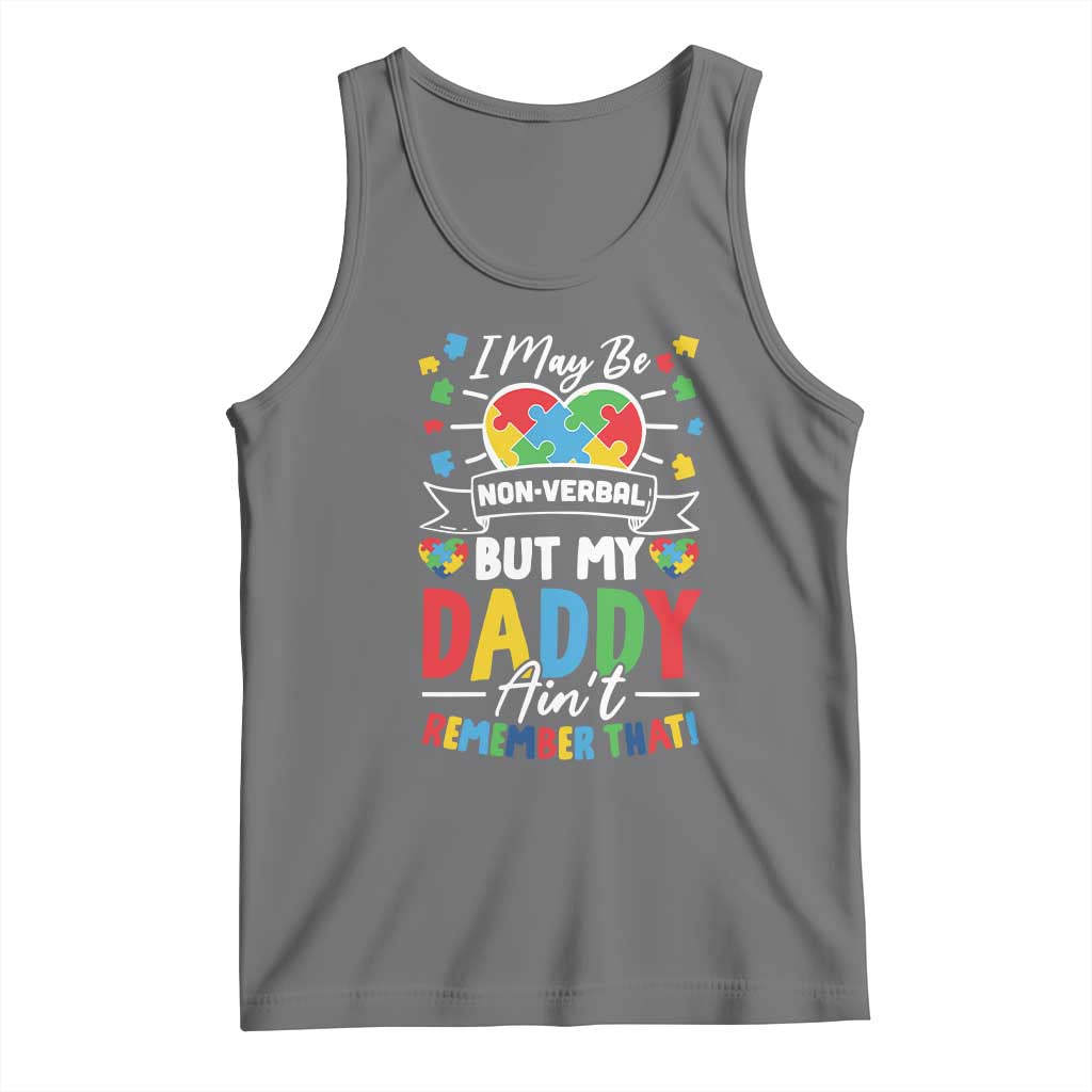 I May Be Non Verbal But My Daddy Ain't Remember That Tank Top Autism Awareness Dad