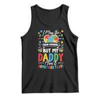 I May Be Non Verbal But My Daddy Ain't Remember That Tank Top Autism Awareness Dad