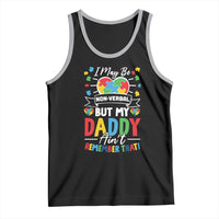 I May Be Non Verbal But My Daddy Ain't Remember That Tank Top Autism Awareness Dad