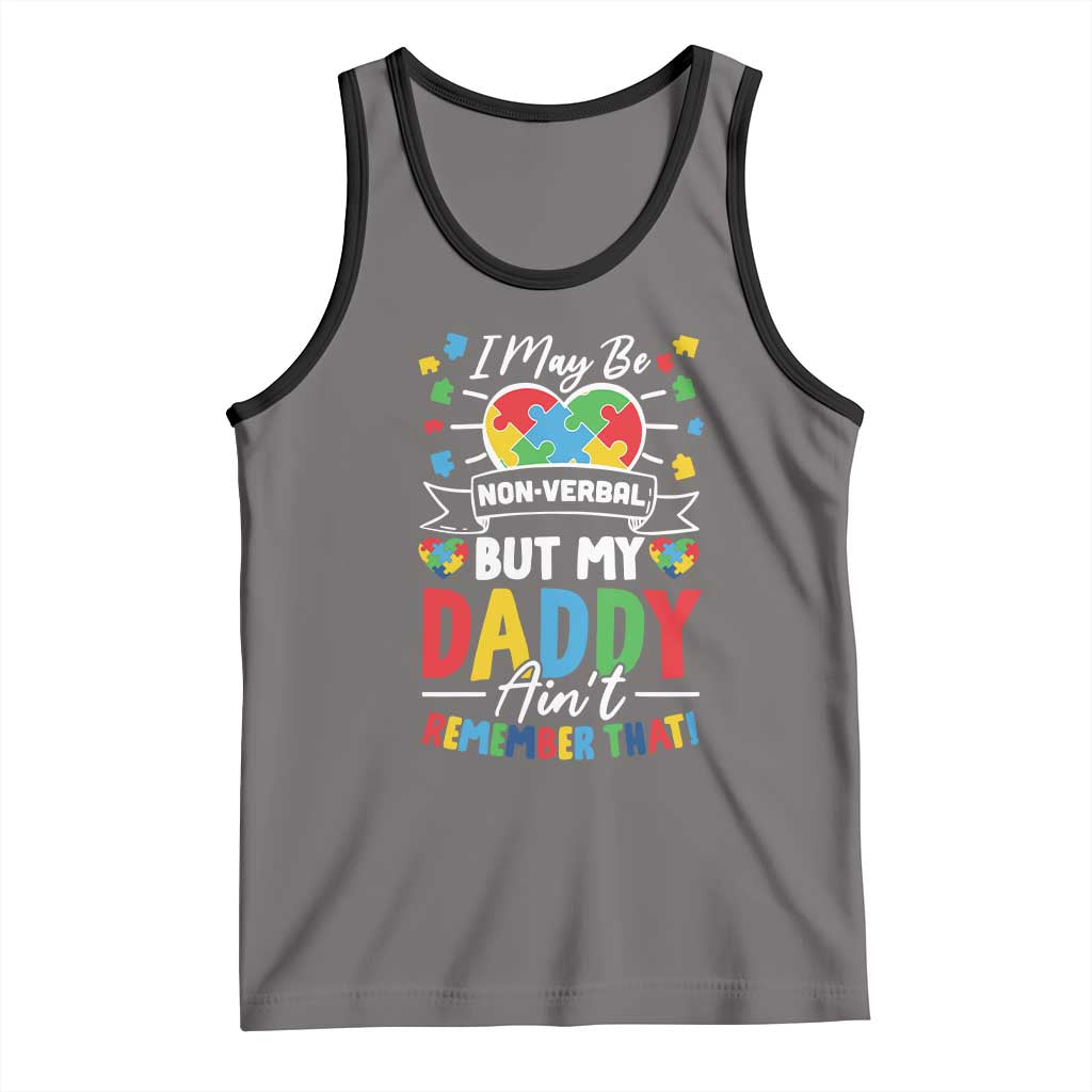 I May Be Non Verbal But My Daddy Ain't Remember That Tank Top Autism Awareness Dad