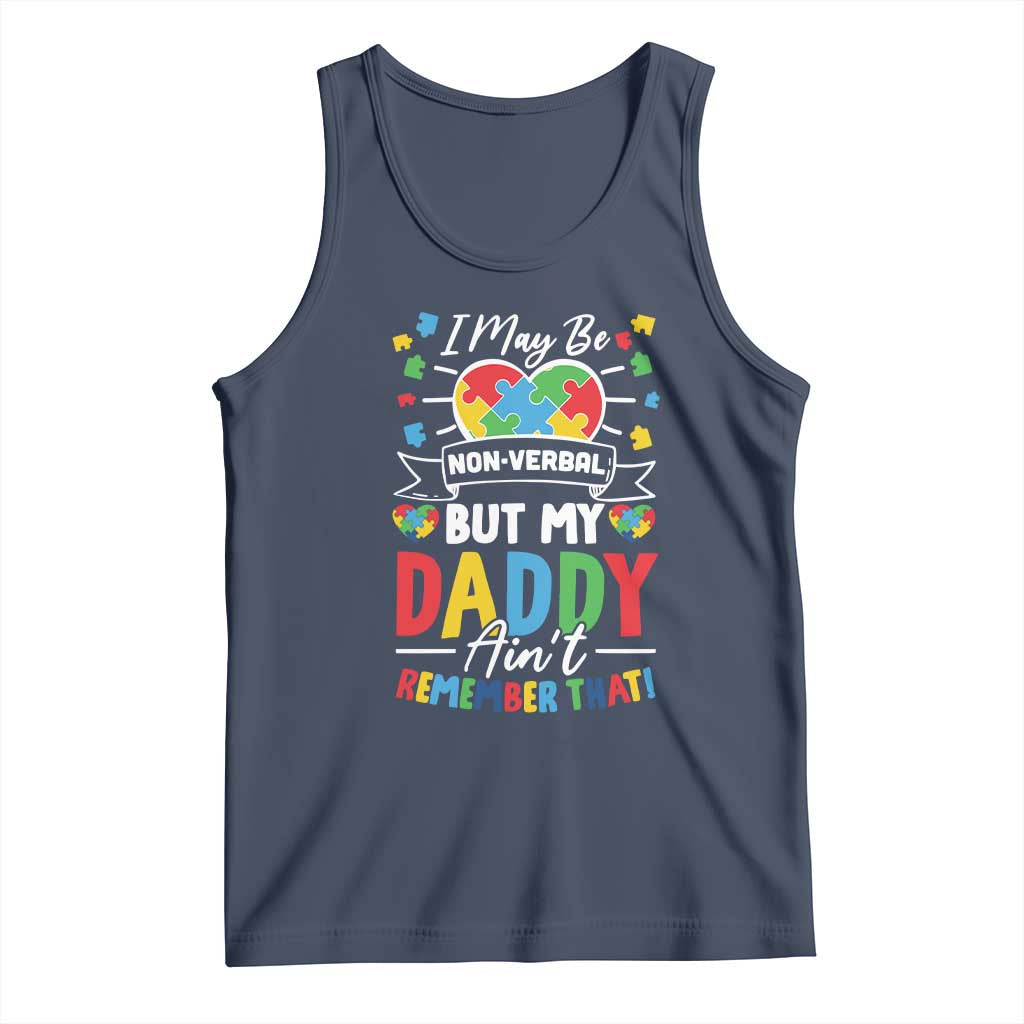 I May Be Non Verbal But My Daddy Ain't Remember That Tank Top Autism Awareness Dad