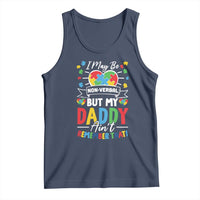 I May Be Non Verbal But My Daddy Ain't Remember That Tank Top Autism Awareness Dad