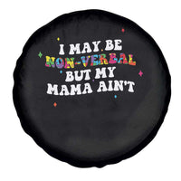 Funny Autism Awareness Mom Spare Tire Cover I May Be Non Verbal But My Mama Ain't