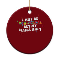 Funny Autism Awareness Mom Ceramic Ornament I May Be Non Verbal But My Mama Ain't