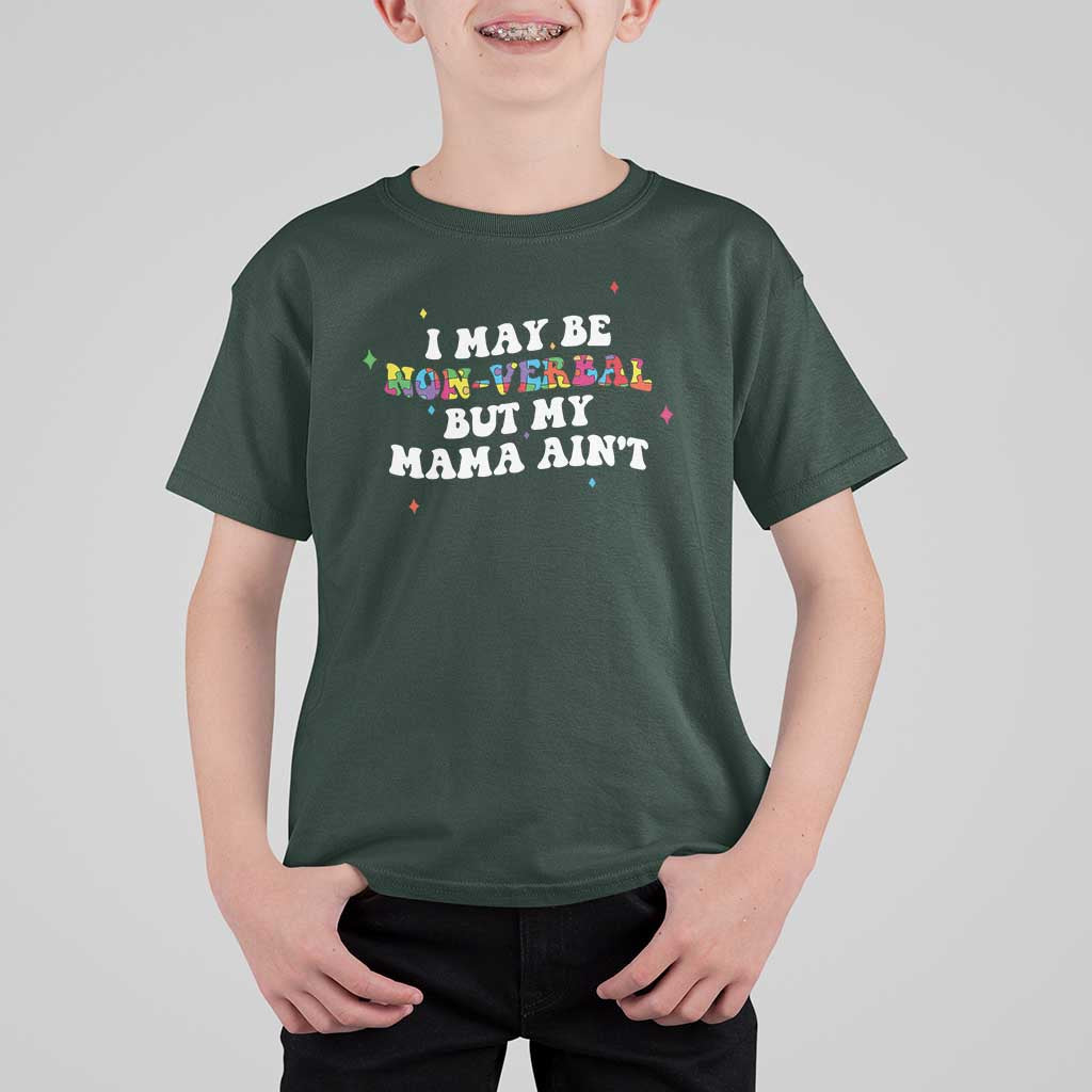 Funny Autism Awareness Mom T Shirt For Kid I May Be Non Verbal But My Mama Ain't