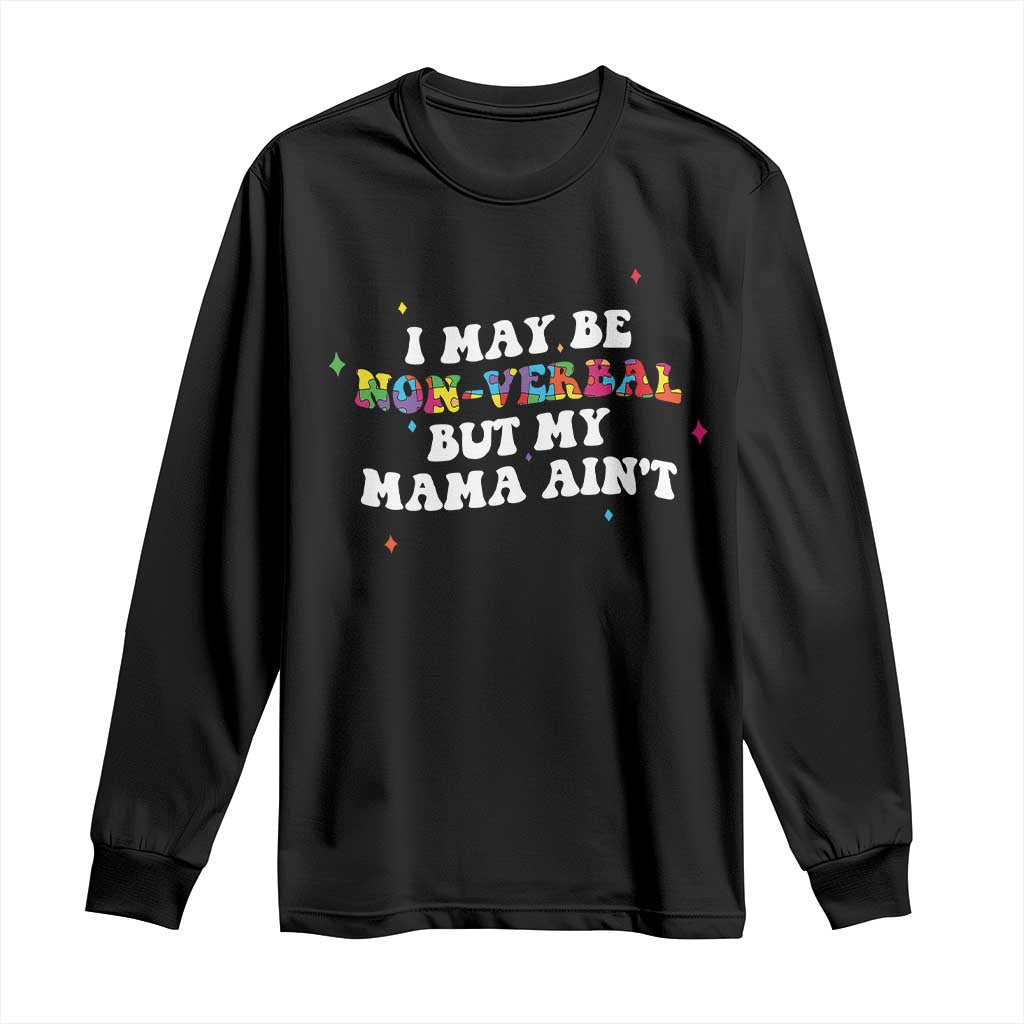 Funny Autism Awareness Mom Long Sleeve Shirt I May Be Non Verbal But My Mama Ain't