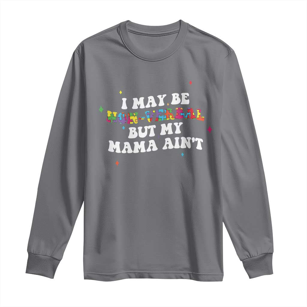 Funny Autism Awareness Mom Long Sleeve Shirt I May Be Non Verbal But My Mama Ain't