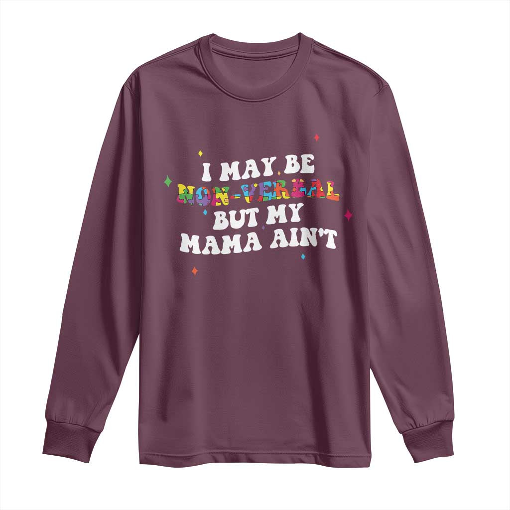 Funny Autism Awareness Mom Long Sleeve Shirt I May Be Non Verbal But My Mama Ain't
