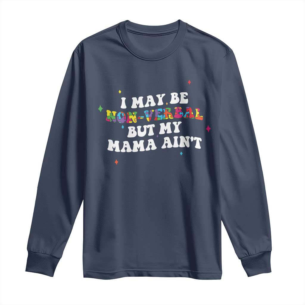 Funny Autism Awareness Mom Long Sleeve Shirt I May Be Non Verbal But My Mama Ain't