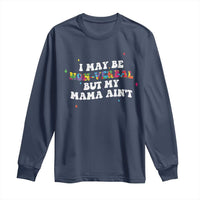 Funny Autism Awareness Mom Long Sleeve Shirt I May Be Non Verbal But My Mama Ain't