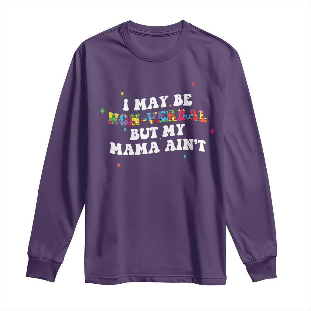 Funny Autism Awareness Mom Long Sleeve Shirt I May Be Non Verbal But My Mama Ain't