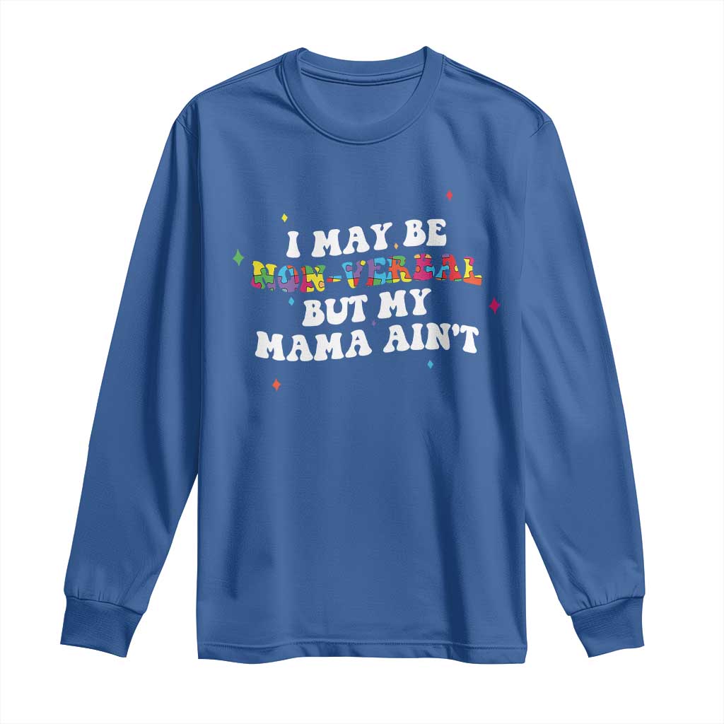 Funny Autism Awareness Mom Long Sleeve Shirt I May Be Non Verbal But My Mama Ain't