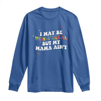 Funny Autism Awareness Mom Long Sleeve Shirt I May Be Non Verbal But My Mama Ain't