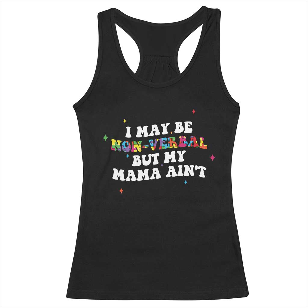 Funny Autism Awareness Mom Racerback Tank Top I May Be Non Verbal But My Mama Ain't