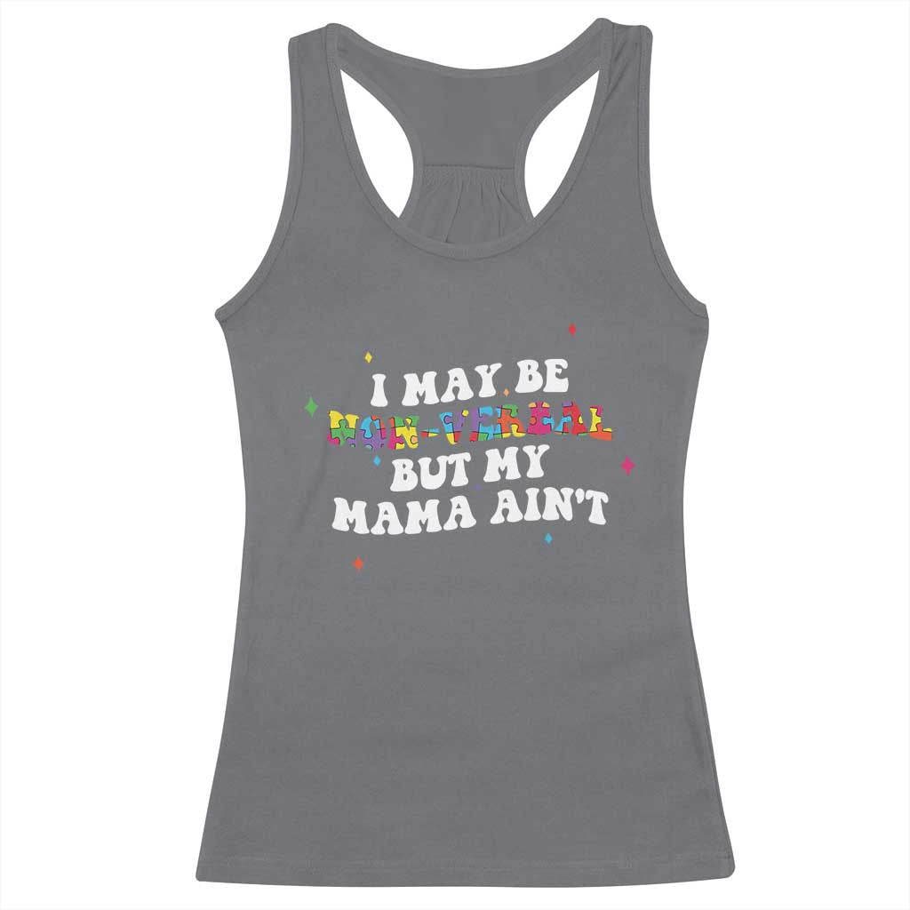 Funny Autism Awareness Mom Racerback Tank Top I May Be Non Verbal But My Mama Ain't