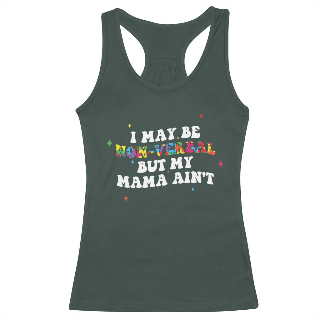 Funny Autism Awareness Mom Racerback Tank Top I May Be Non Verbal But My Mama Ain't