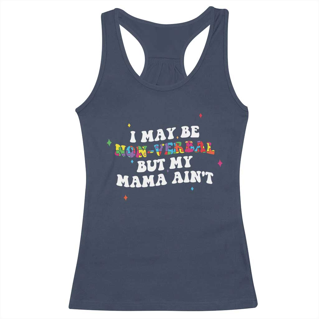 Funny Autism Awareness Mom Racerback Tank Top I May Be Non Verbal But My Mama Ain't