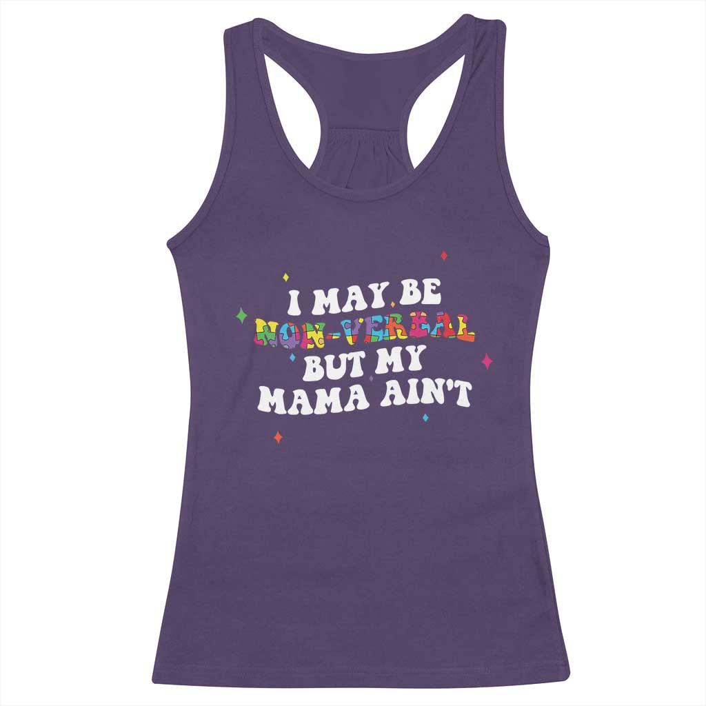 Funny Autism Awareness Mom Racerback Tank Top I May Be Non Verbal But My Mama Ain't