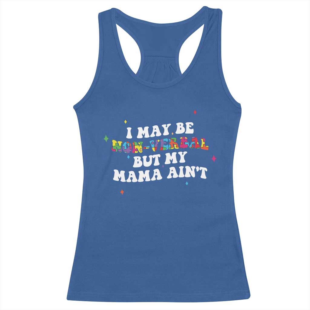 Funny Autism Awareness Mom Racerback Tank Top I May Be Non Verbal But My Mama Ain't