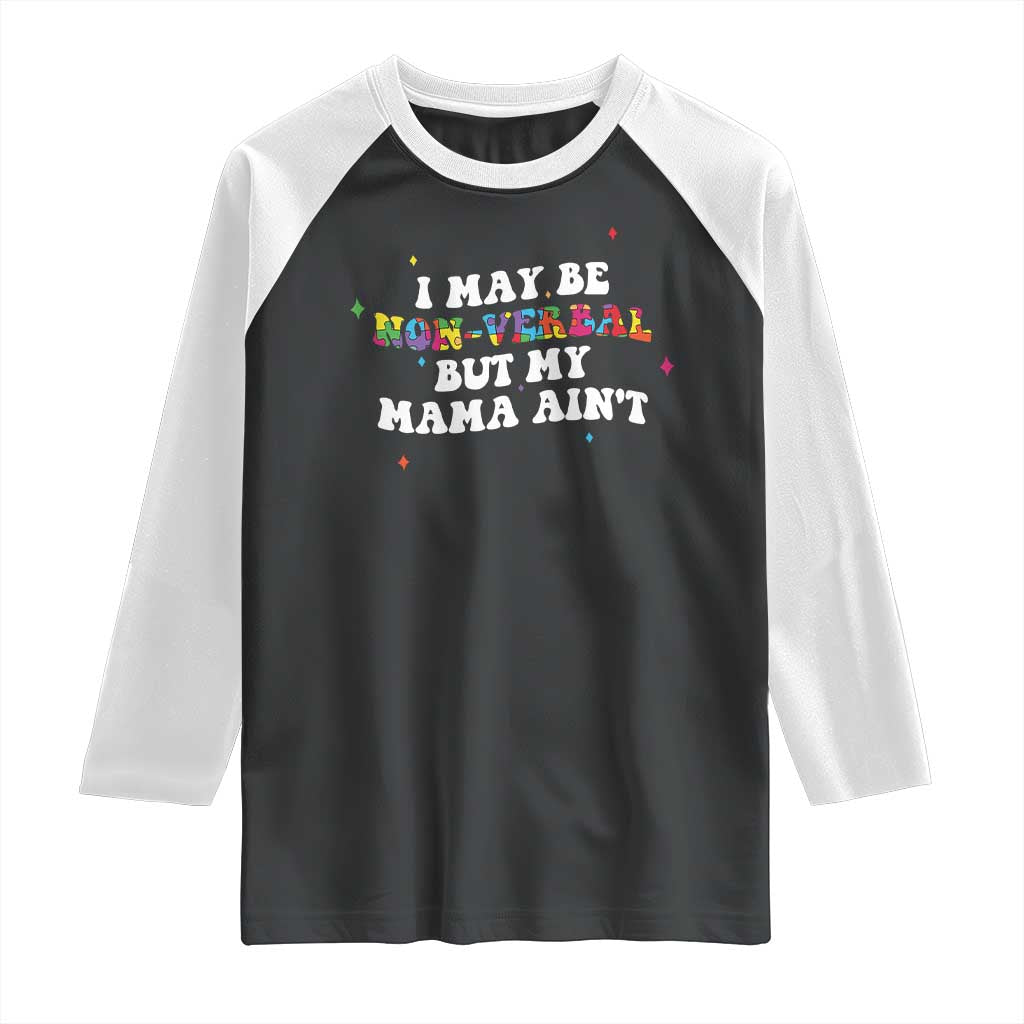 Funny Autism Awareness Mom Raglan Shirt I May Be Non Verbal But My Mama Ain't