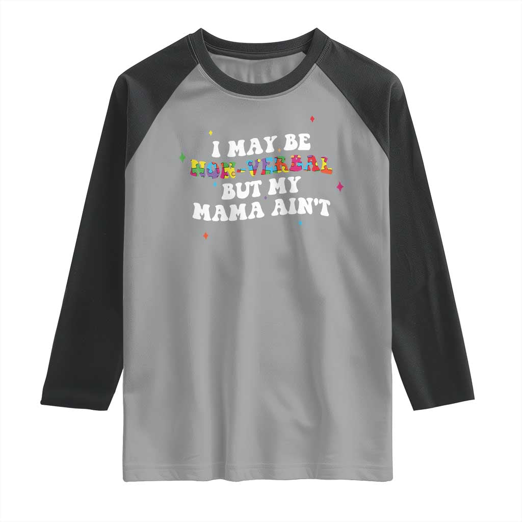Funny Autism Awareness Mom Raglan Shirt I May Be Non Verbal But My Mama Ain't