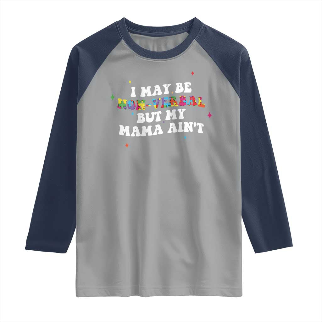 Funny Autism Awareness Mom Raglan Shirt I May Be Non Verbal But My Mama Ain't