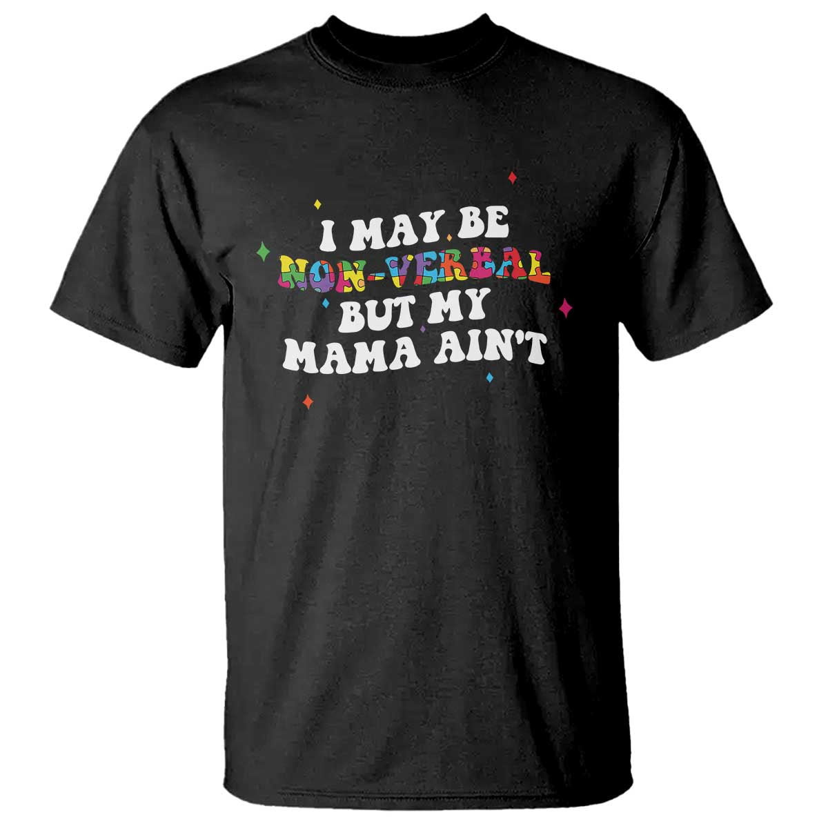 Funny Autism Awareness Mom T Shirt I May Be Non Verbal But My Mama Ain't