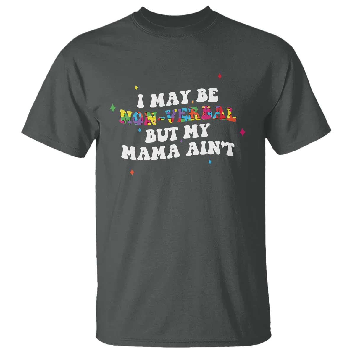 Funny Autism Awareness Mom T Shirt I May Be Non Verbal But My Mama Ain't