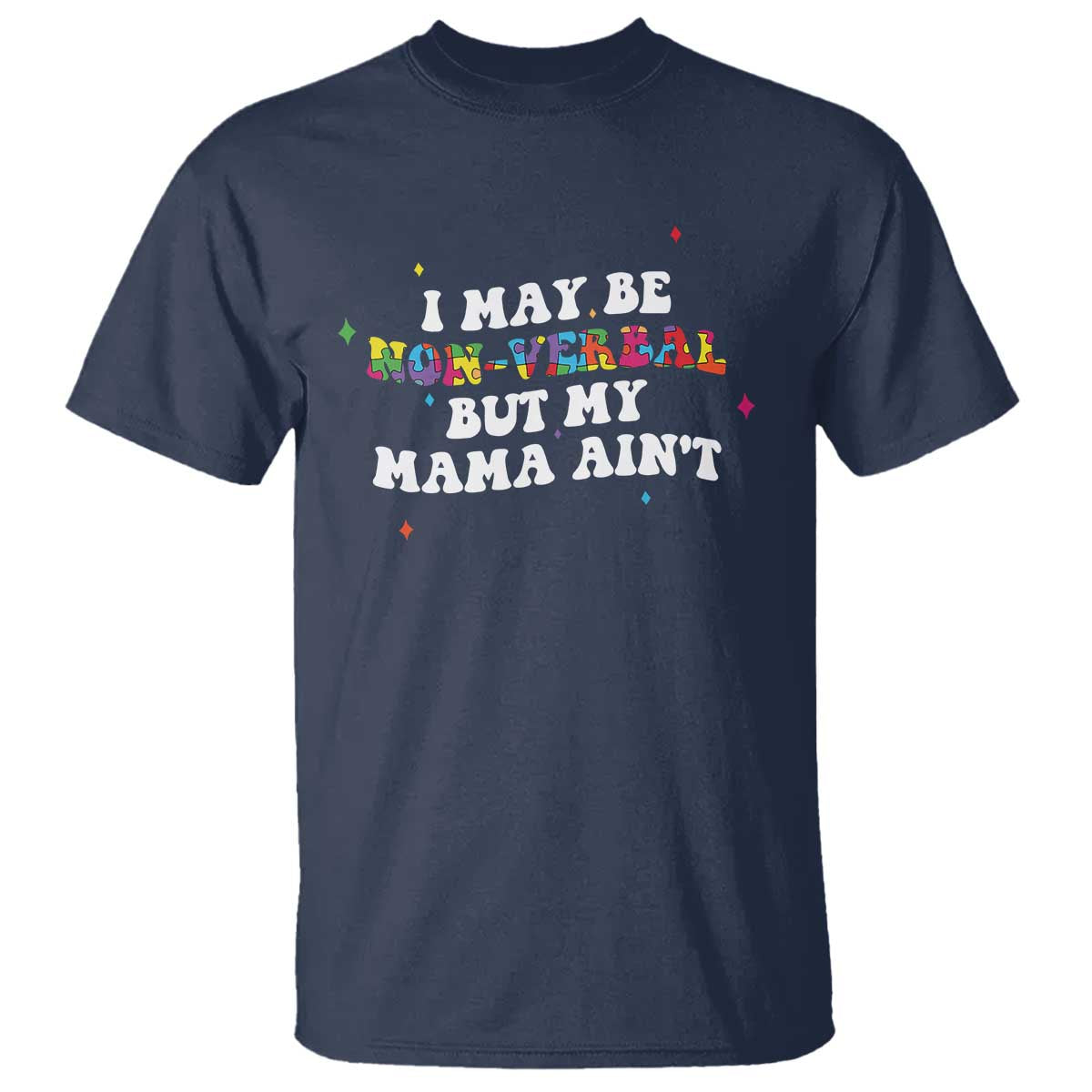 Funny Autism Awareness Mom T Shirt I May Be Non Verbal But My Mama Ain't