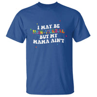 Funny Autism Awareness Mom T Shirt I May Be Non Verbal But My Mama Ain't