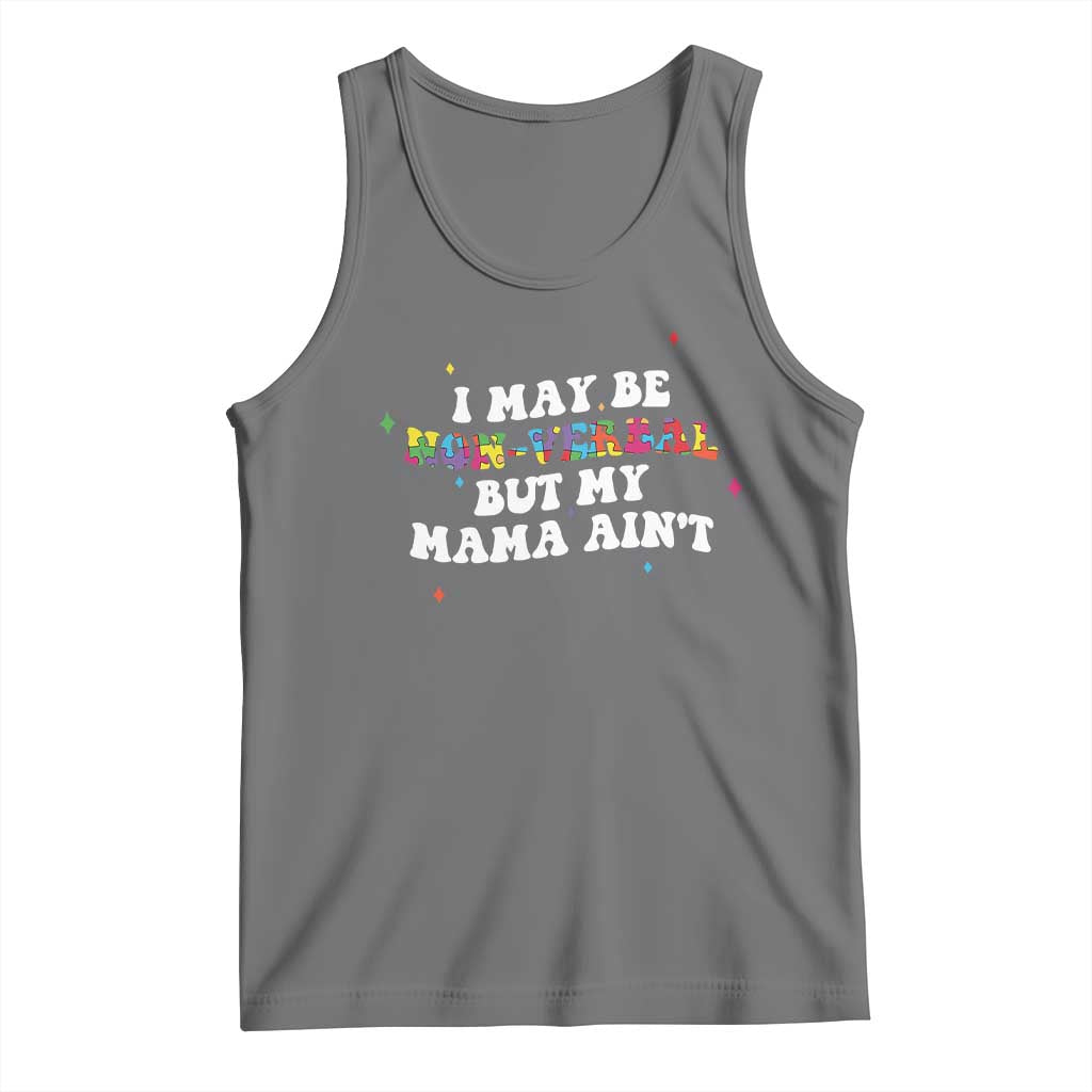 Funny Autism Awareness Mom Tank Top I May Be Non Verbal But My Mama Ain't
