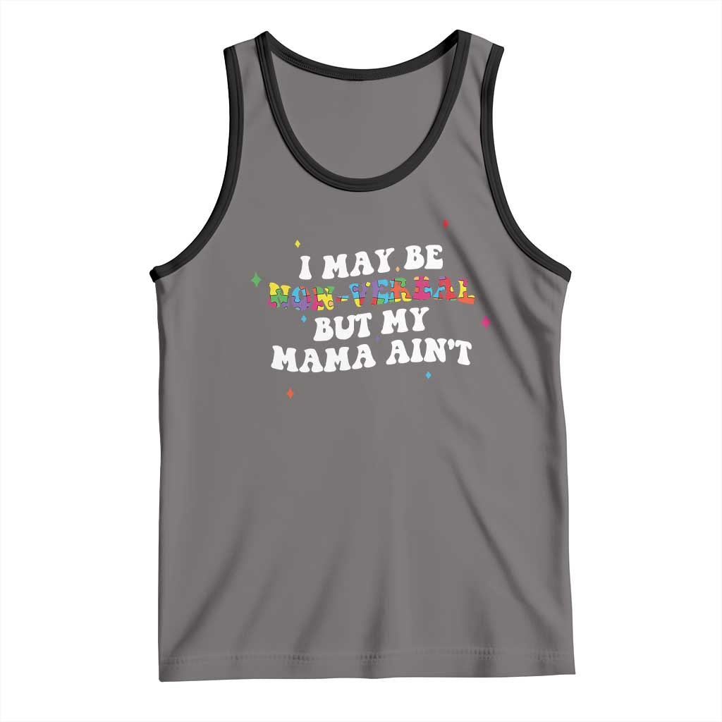 Funny Autism Awareness Mom Tank Top I May Be Non Verbal But My Mama Ain't